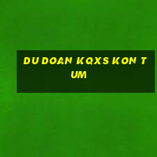 du doan kqxs kon tum