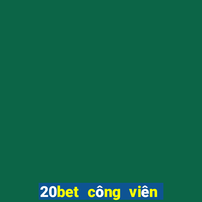 20bet công viên xổ số II