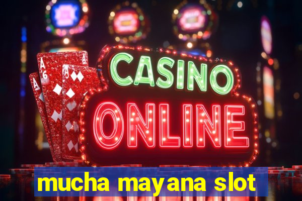 mucha mayana slot