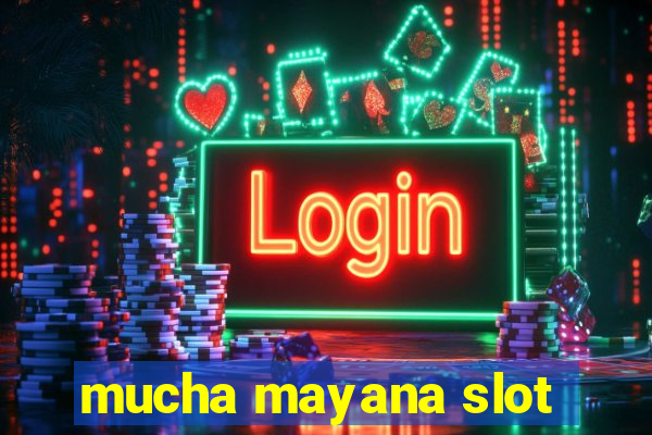 mucha mayana slot