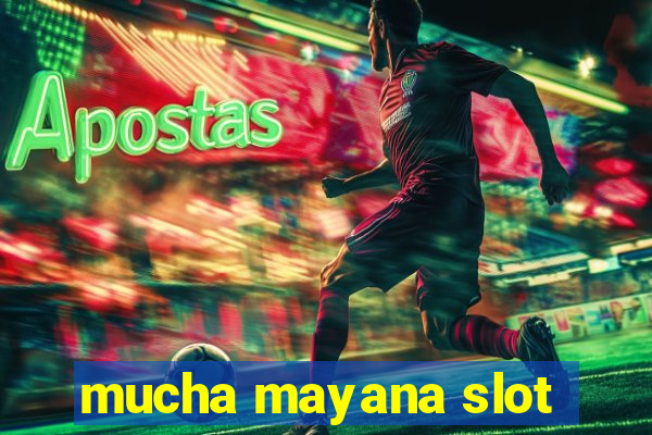 mucha mayana slot