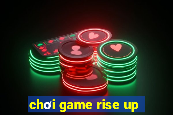 chơi game rise up