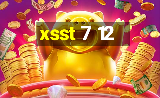 xsst 7 12