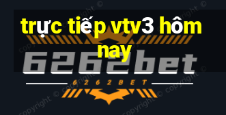 trực tiếp vtv3 hôm nay