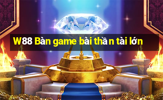 W88 Bàn game bài thần tài lớn