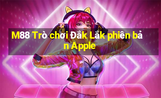 M88 Trò chơi Đắk Lắk phiên bản Apple