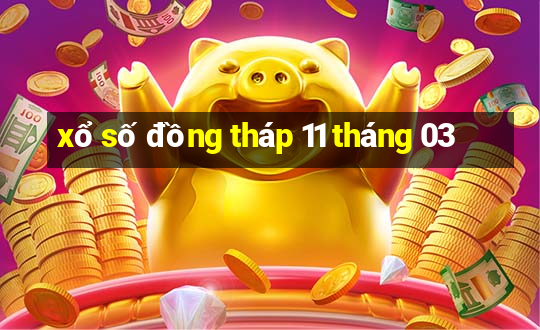 xổ số đồng tháp 11 tháng 03