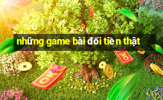 những game bài đổi tiền thật