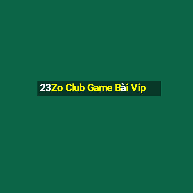 23Zo Club Game Bài Vip