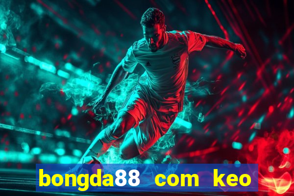 bongda88 com keo nha cai