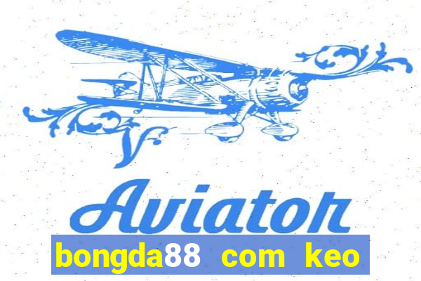 bongda88 com keo nha cai