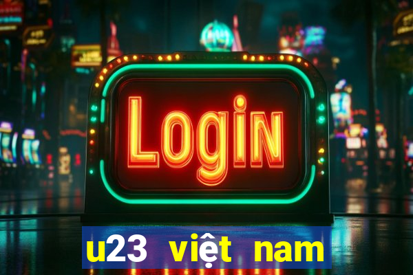 u23 việt nam hôm nay