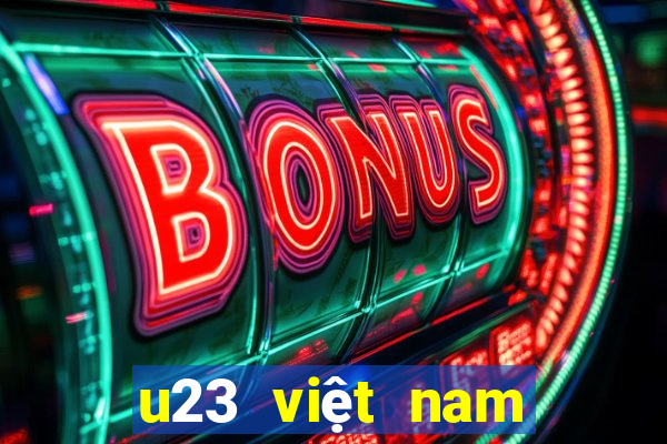 u23 việt nam hôm nay