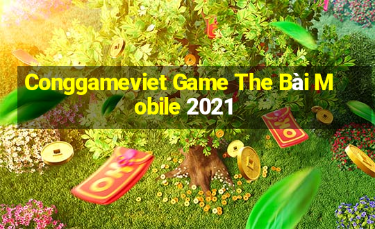 Conggameviet Game The Bài Mobile 2021