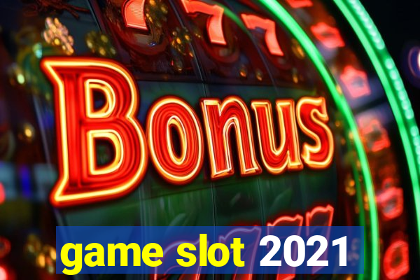 game slot 2021