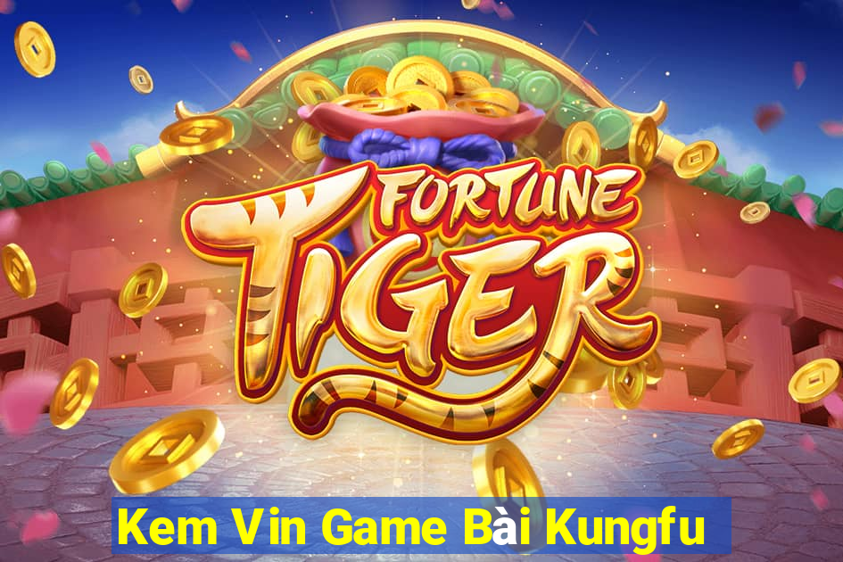 Kem Vin Game Bài Kungfu