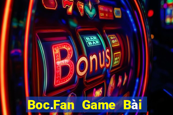 Boc.Fan Game Bài Online Đổi Thưởng