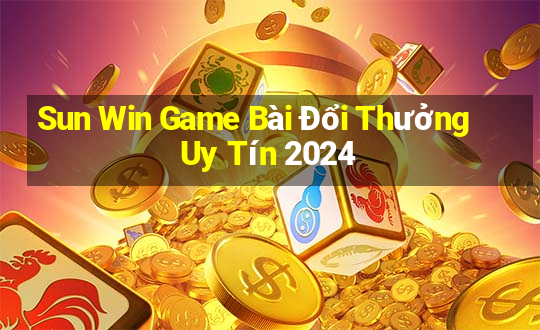 Sun Win Game Bài Đổi Thưởng Uy Tín 2024