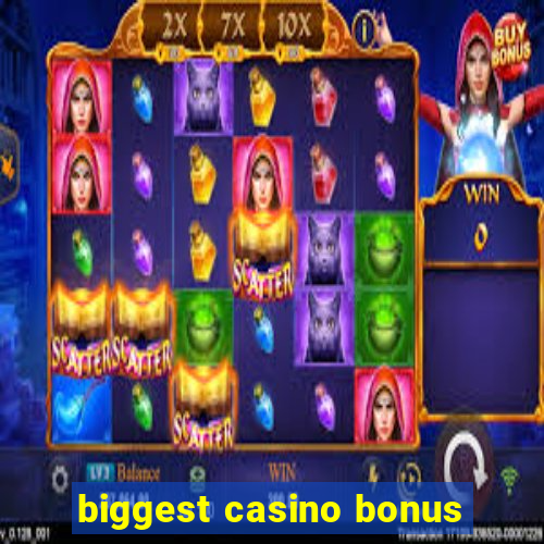 biggest casino bonus