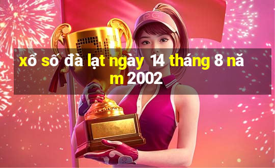 xổ số đà lạt ngày 14 tháng 8 năm 2002