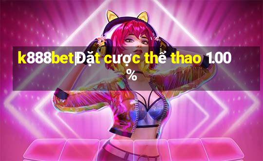 k888bet|Đặt cược thể thao 1.00%