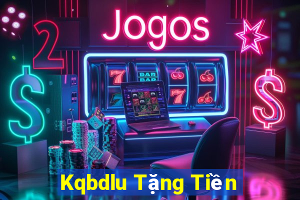 Kqbdlu Tặng Tiền