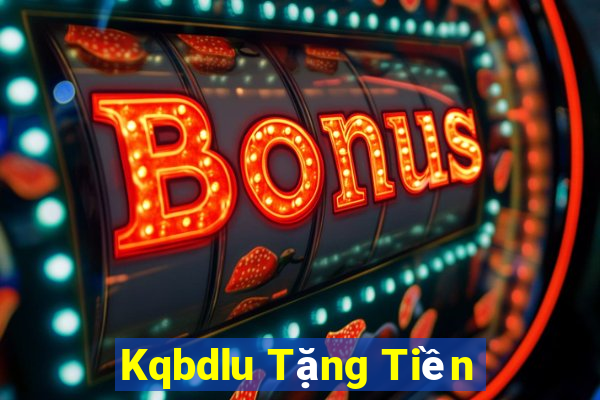 Kqbdlu Tặng Tiền