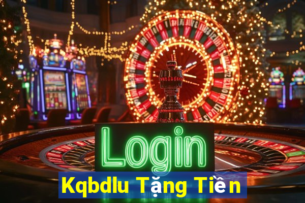 Kqbdlu Tặng Tiền