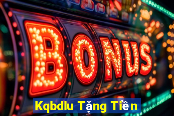 Kqbdlu Tặng Tiền