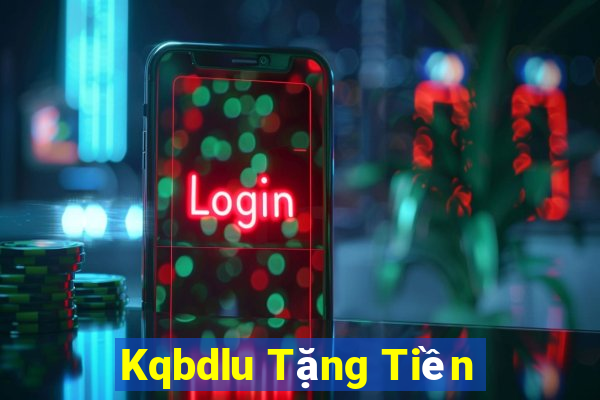 Kqbdlu Tặng Tiền