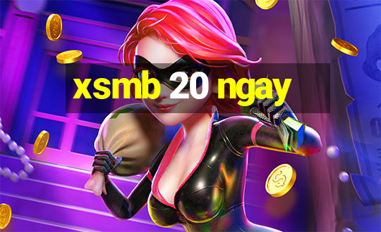 xsmb 20 ngay