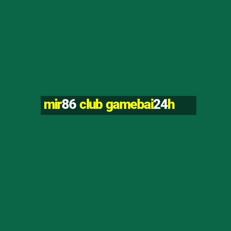 mir86 club gamebai24h