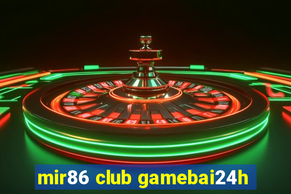 mir86 club gamebai24h