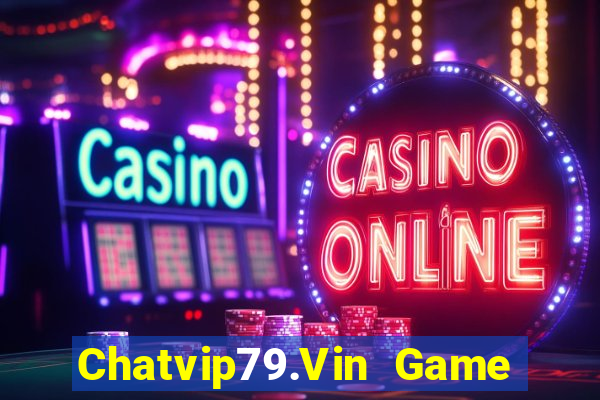 Chatvip79.Vin Game Bài Liêng