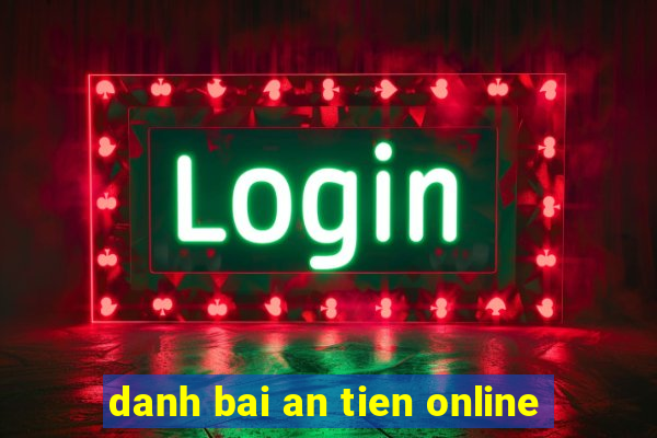 danh bai an tien online