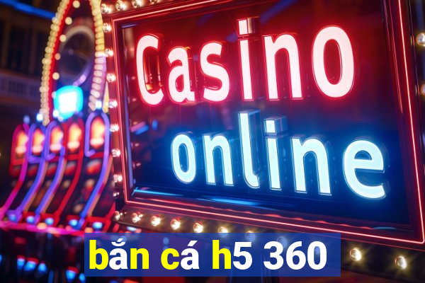 bắn cá h5 360