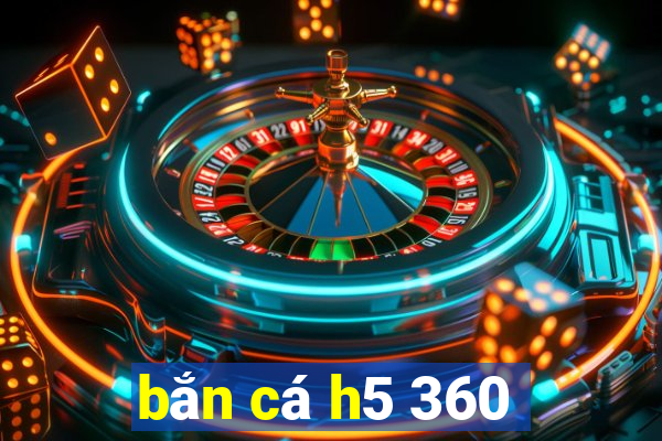 bắn cá h5 360