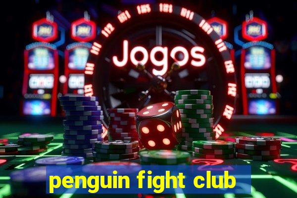 penguin fight club