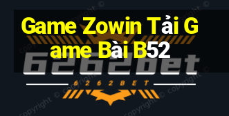 Game Zowin Tải Game Bài B52