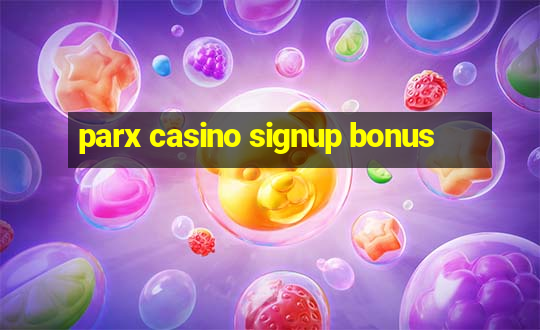 parx casino signup bonus