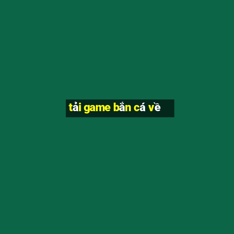 tải game bắn cá về