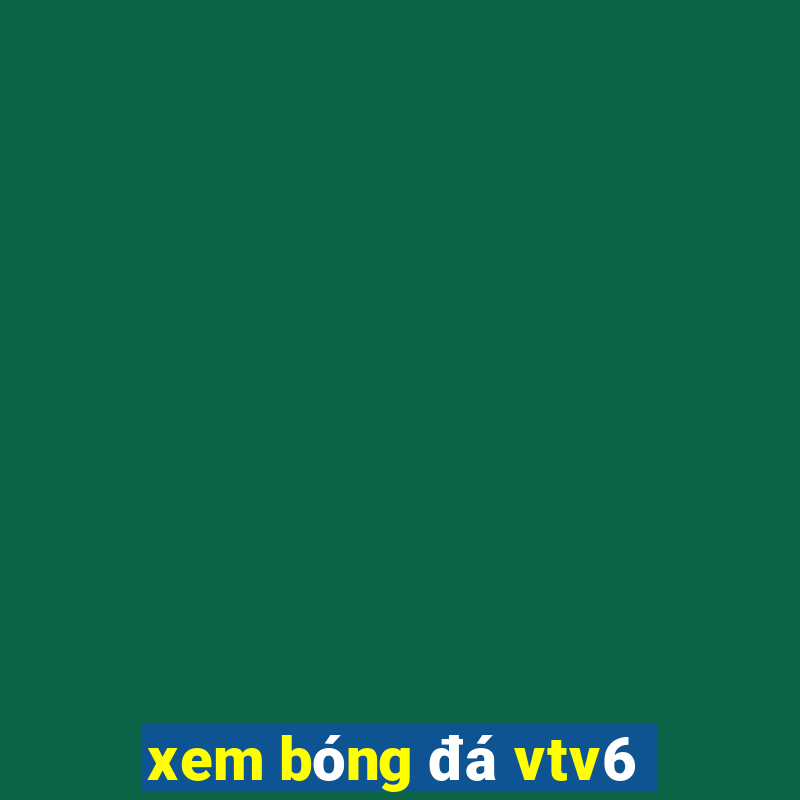 xem bong da vtv6