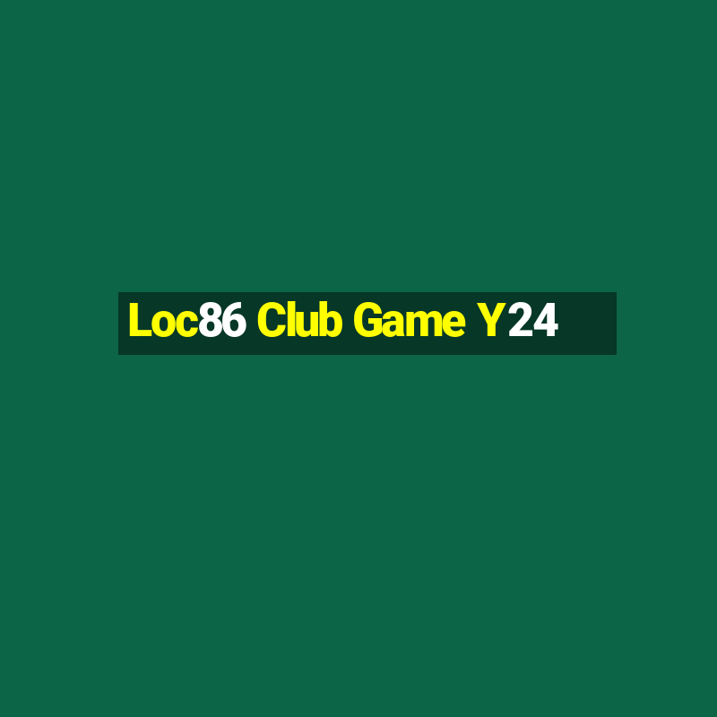 Loc86 Club Game Y24