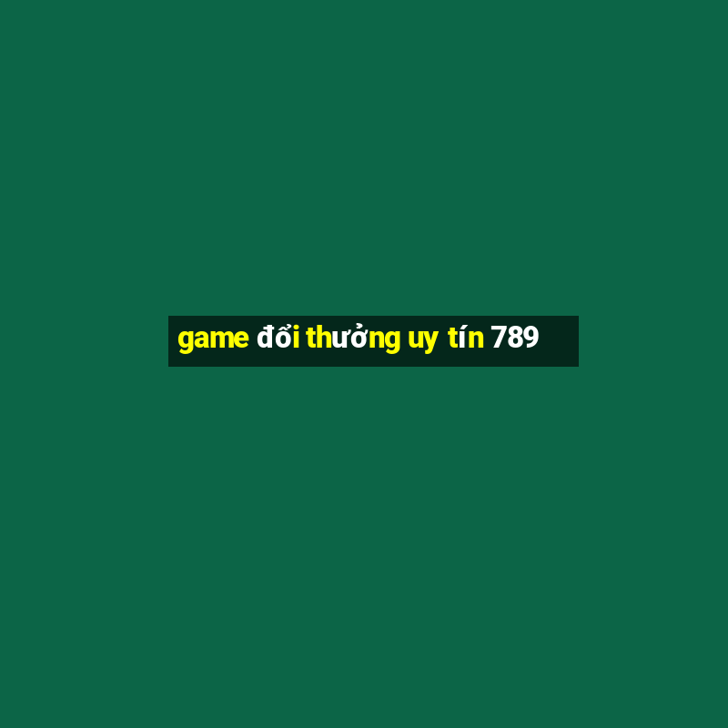 game đổi thưởng uy tín 789