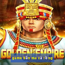 game bắn ma cà rồng