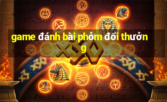 game đánh bài phỏm đổi thưởng