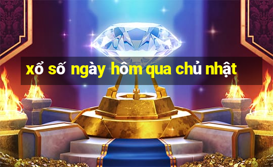 xổ số ngày hôm qua chủ nhật