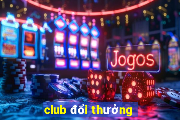 club đổi thưởng