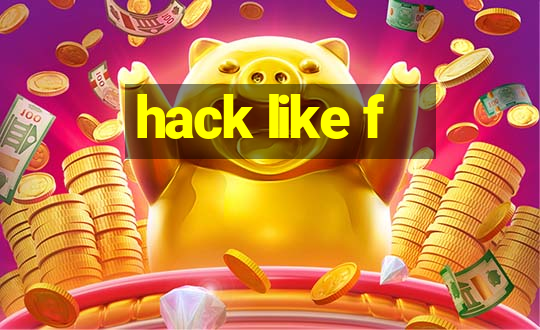 hack like f