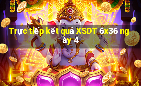 Trực tiếp kết quả XSDT 6x36 ngày 4